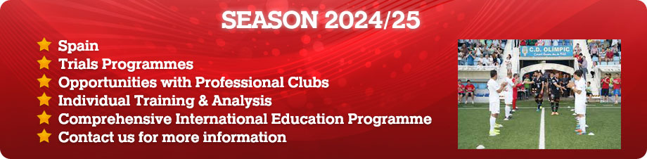 SEASON 2024/25 * Spain * Trials Programmes * Opportunities with Professional Clubs * Individual Training & Analysis * Comprehensive International Education Programme * Contact us for more information